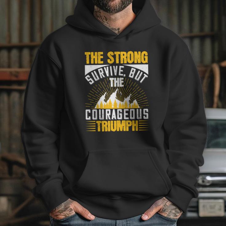 The Strong Survive But The Courageous Triumph Hoodie Gifts for Her