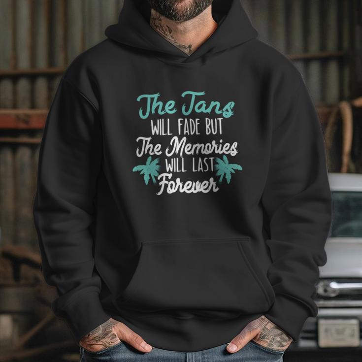 The Tans Will Fade But The Memories Will Last Forever Hoodie Gifts for Her