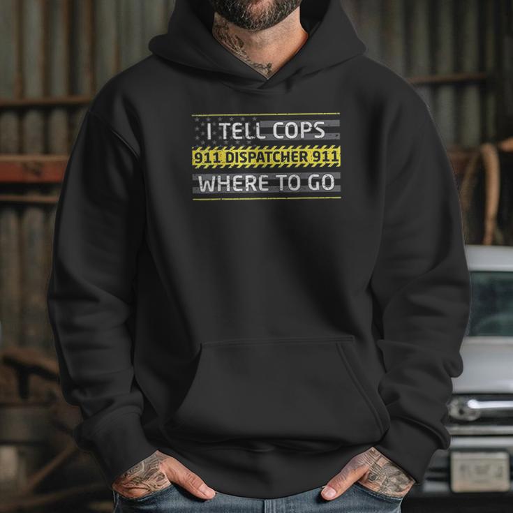 I Tell Cops Where To Go For 911 Dispatch Operators Hoodie Gifts for Her