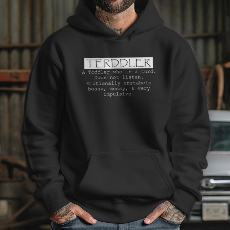 Terddler A Toddler Who Is A Turd Can Not Listen Hoodie Gifts for Her