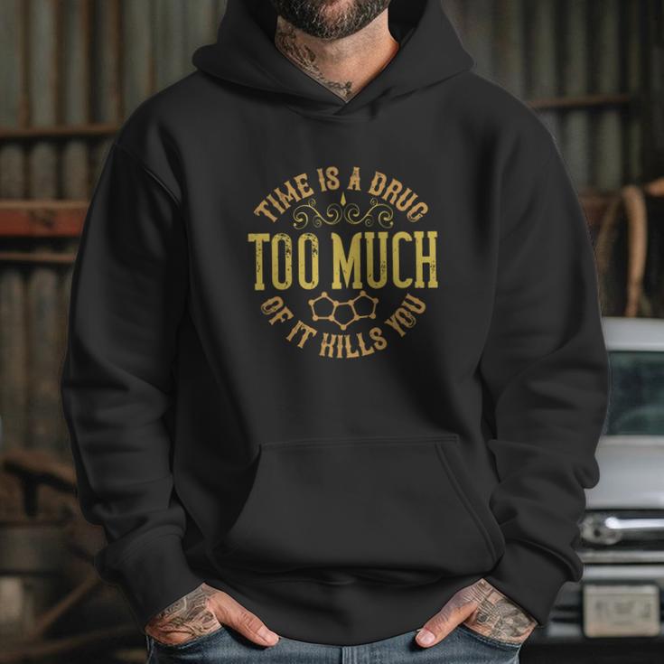 Time Is A Drug Too Much Of It Kills You Hoodie Gifts for Her