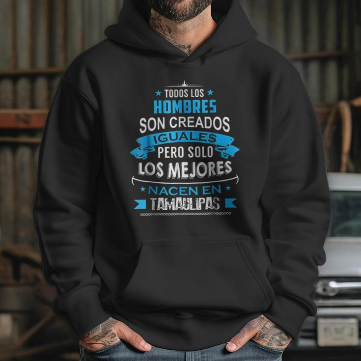 Todos Hombres Creados Iguales Mejores Nacen Tamaulipas Hoodie Gifts for Her