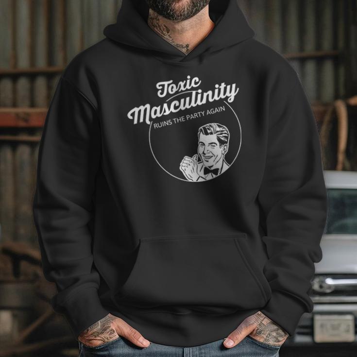 Toxic Masculinity Ruins The Party Again Hoodie Gifts for Her