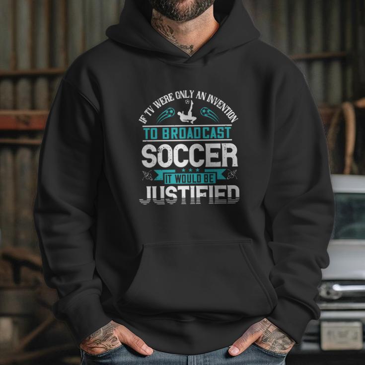 If Tv Were Only An Invention To Broadcast Soccer It Would Be Justified Hoodie Gifts for Her