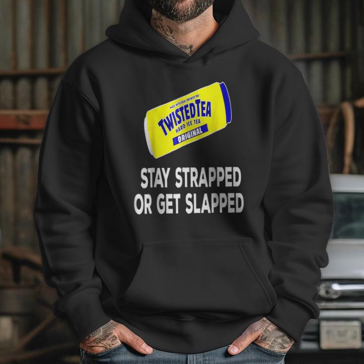 Twisted Tea Stay Strapped Or Get Slapped Funny Hoodie Gifts for Her