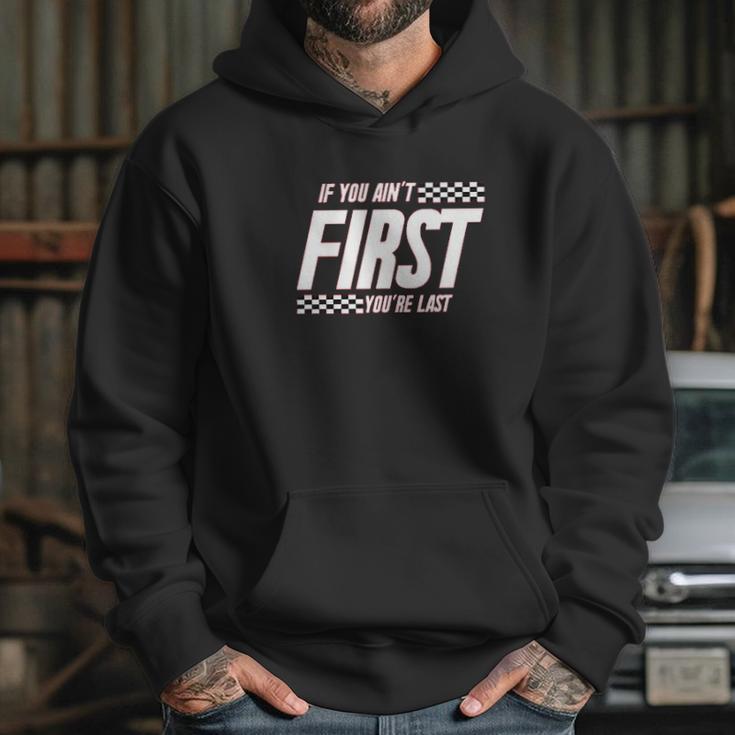 Ugp Campus Apparel If You Aint First Youre Last Race Car Racing Movie Quote Hoodie Gifts for Her