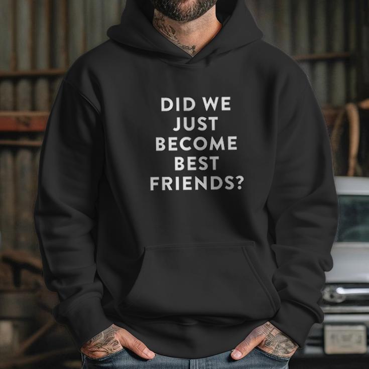 Ugp Campus Apparel Did We Just Become Best Friends Hoodie Gifts for Her