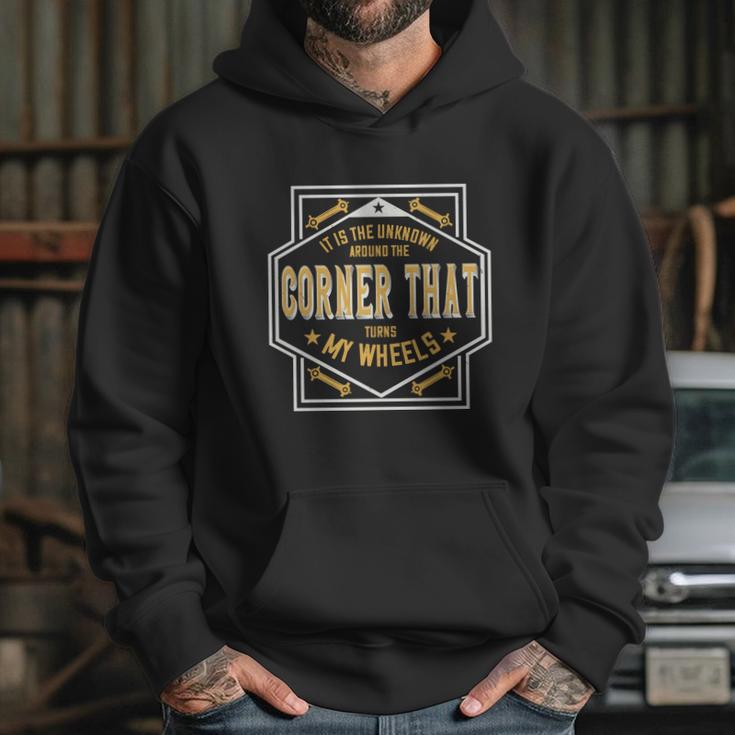 It Is The Unknown Around The Corner That Turns My Wheels Hoodie Gifts for Her