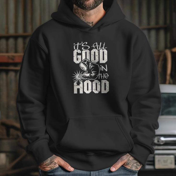 Welder All Good In The Hood Funny Welding Pun Hoodie Gifts for Her