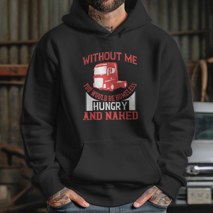 Without Me You Would Be Homeless Hungry And Naked Hoodie Gifts for Her