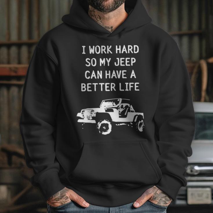 I Work Hard So My Jeep Can Have A Better Life Jeep Hoodie Gifts for Her