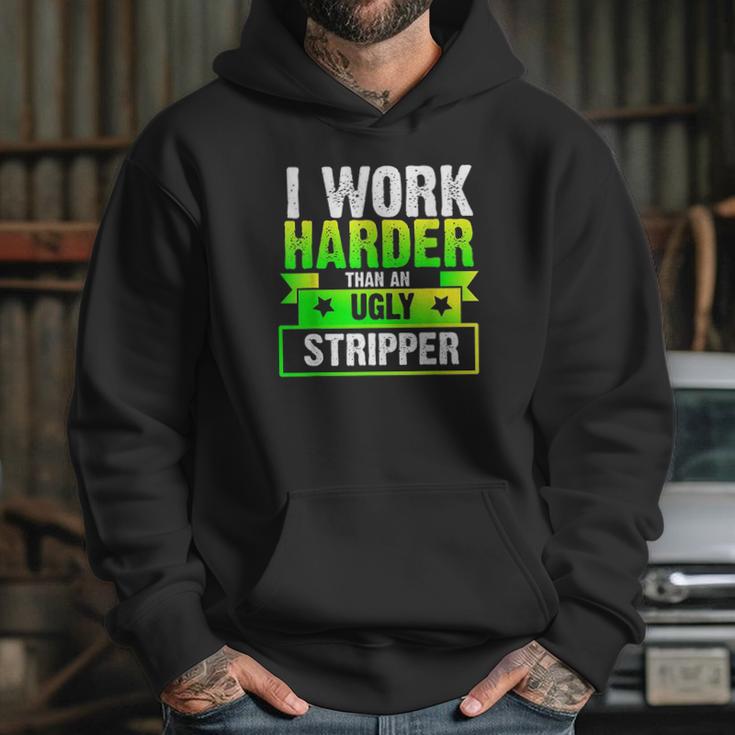 I Work Harder Than An Ugly Stripper Funny Hoodie Gifts for Her