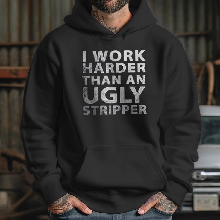 I Work Harder Than An Ugly Stripper Funny Graphic Hoodie Gifts for Her