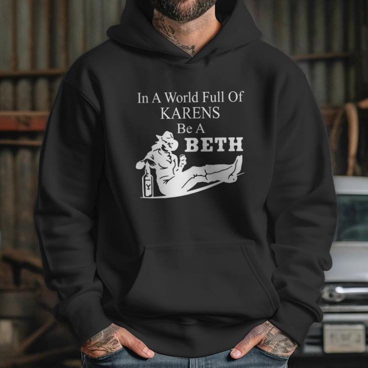 In A World Full Of Karens Be A Beth Funny Hoodie Gifts for Her