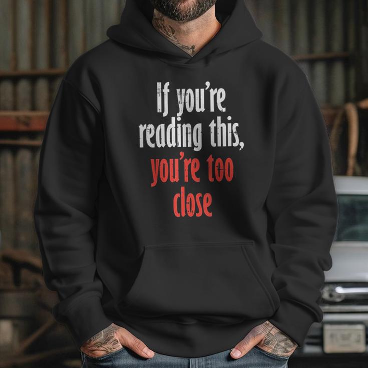 If Youre Reading This Too Close Funny Social Distancing Gift Hoodie Gifts for Her