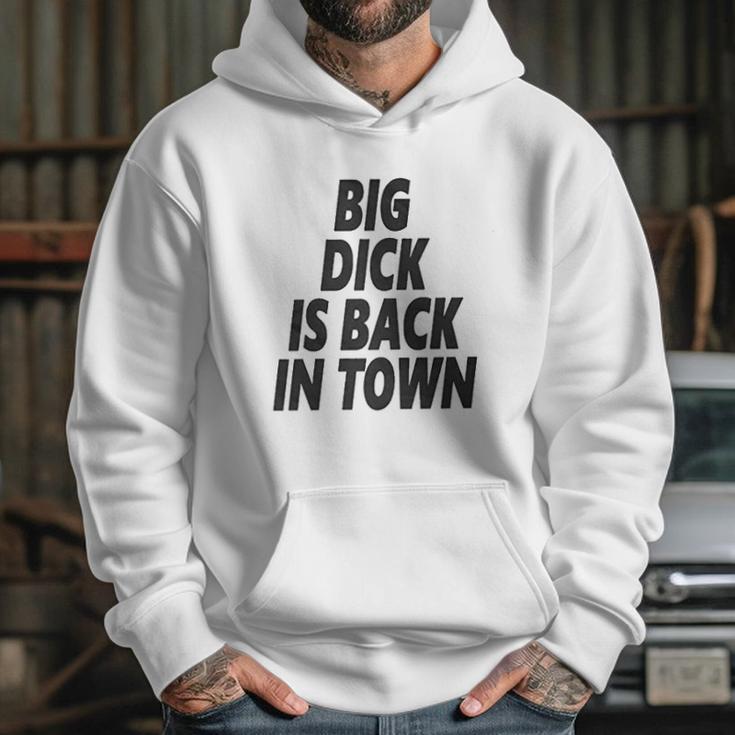 Big Dick Is Back In Town Hoodie Gifts for Her