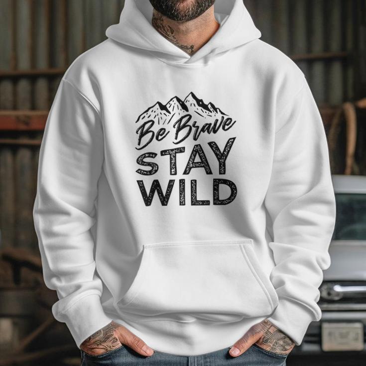 Be Brave Stay Wild Wilderness Outdoors Hiking Blk Hoodie Gifts for Her