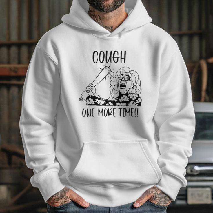 Cough One More Time Social Distancing Hoodie Gifts for Her