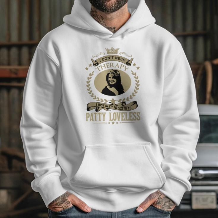 I Dont Need Therapy I Just Need To Listen To Patty Loveless Hoodie Gifts for Her