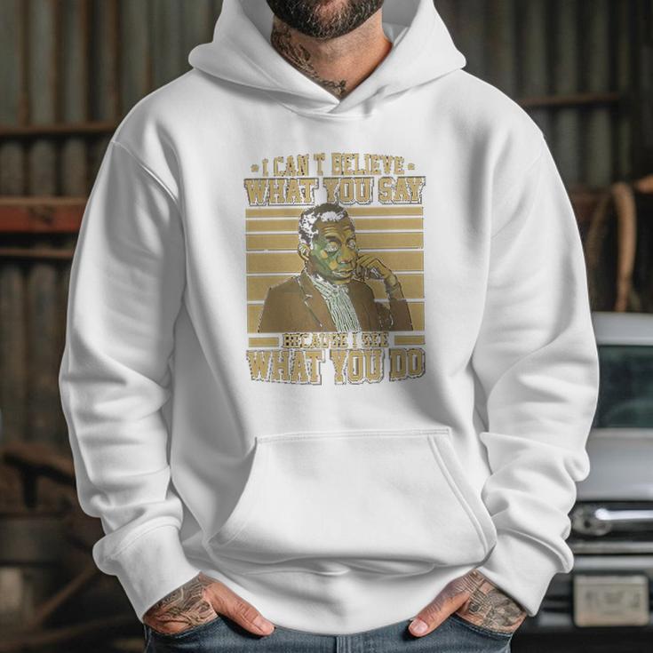 James Baldwin I Can’T Believe What You Say Because I See What You Do Hoodie Gifts for Her