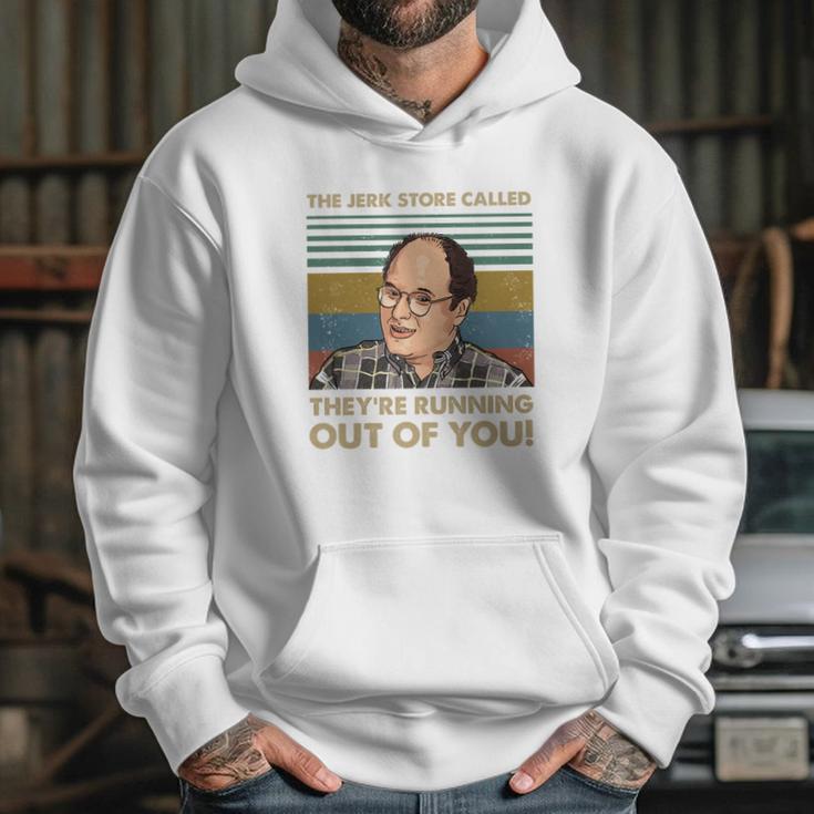 The Jerk Store Called Theyre Running Out Of You Vintage George Costanza Lovers Hoodie Gifts for Her