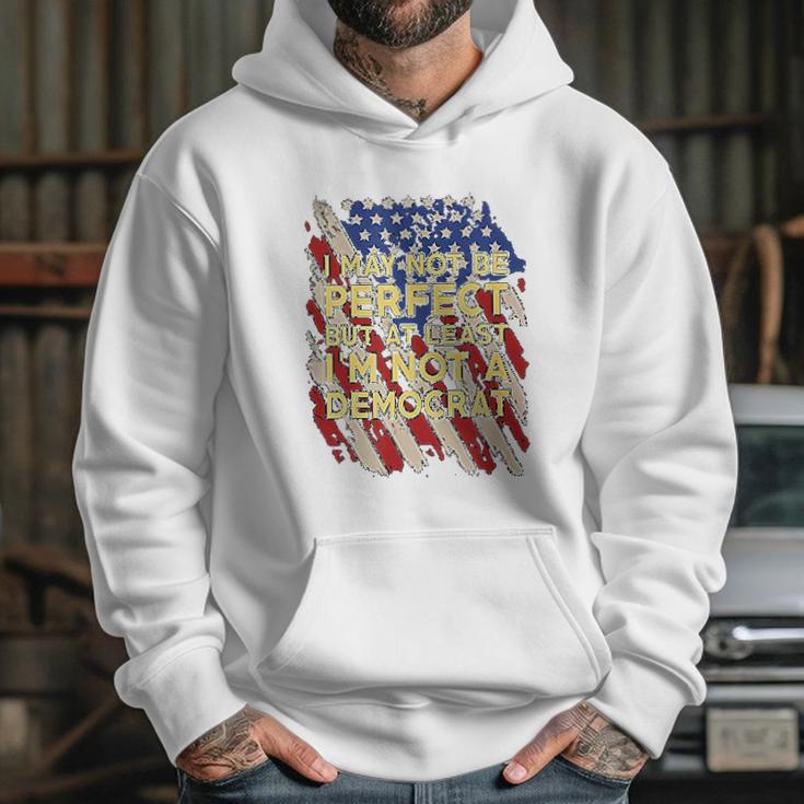 I May Not Be Perfect But At Least I Am Not A Democrat Hoodie Gifts for Her