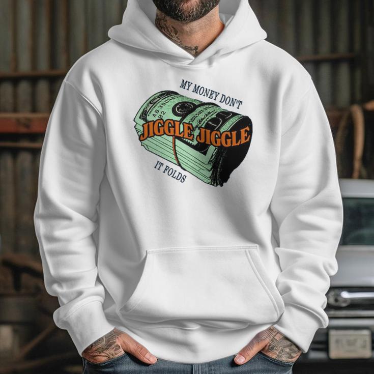 Mens Money Dont Jiggle Funny Tiktok Trending My Money Don’T Jiggle Jiggle It Folds Design Unisex Sweat Hoodie Gifts for Her