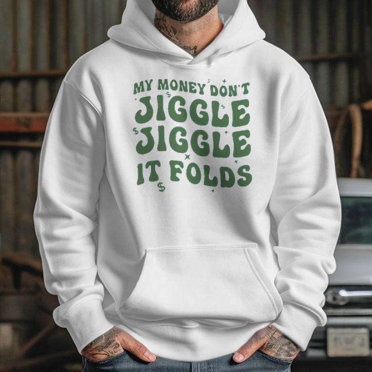 My Money Don’T Jiggle It Folds Tiktok Trending My Money Don’T Jiggle Jiggle It Folds Design Unisex Funny Hoodie Gifts for Her