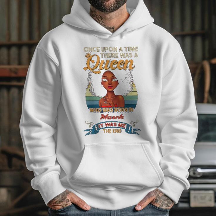 Once Upon A Time There Was A Queen Born In March Hoodie Gifts for Her