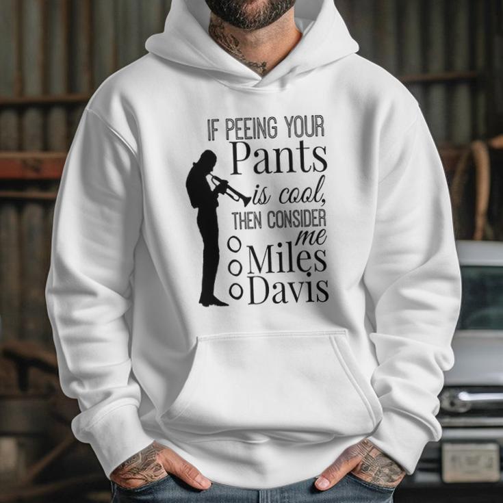 If Peeing Your Pants Is Cool Consider Me Miles Davis Hoodie Gifts for Her