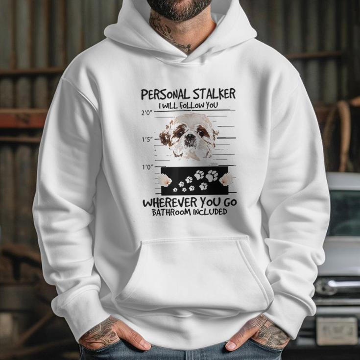 Personal Stalker Dog Shih Tzu I Will Follow You Hoodie Gifts for Her