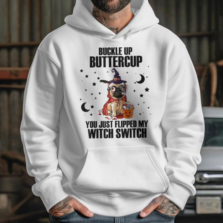 Pug Dog Buckle Up Buttercup You Just Flipped My Witch Switch Hoodie Gifts for Her