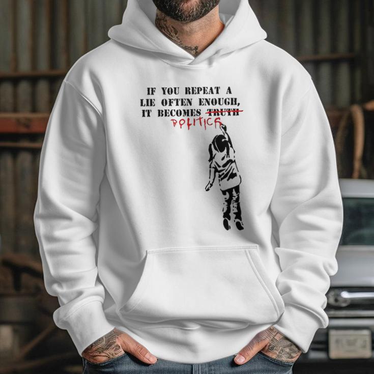 If You Repeat A Lie Often Enough It Becomes Politics Hoodie Gifts for Her