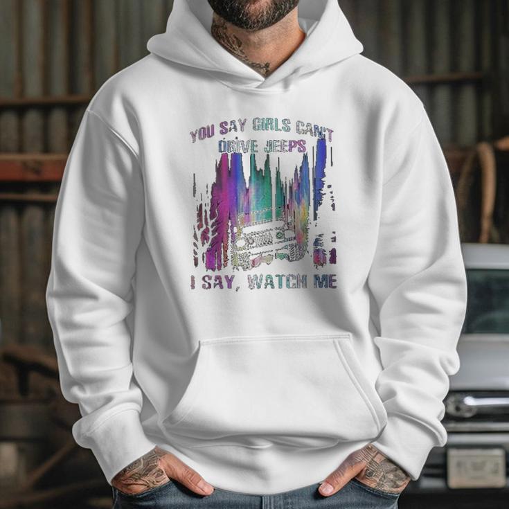 You Say Girls Cant Drive Jeeps I Say Watch Me Hoodie Gifts for Her