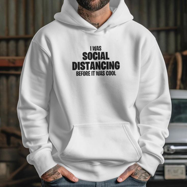 I Was Social Distancing Before It Was Cool Hoodie Gifts for Her