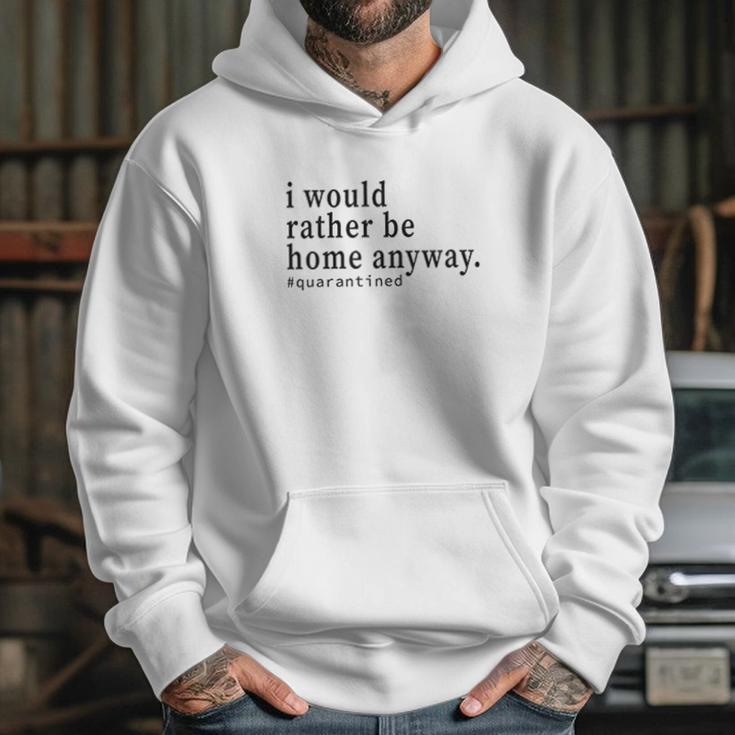 Social Distancing I Would Rather Be Home Anyway Hoodie Gifts for Her