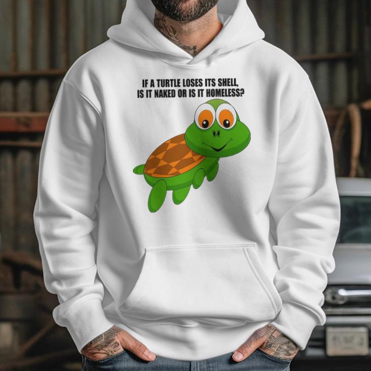 If A Turtle Loses Its Shell Is It Naked Or Is It Homeless Hoodie Gifts for Her