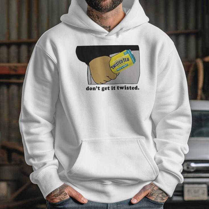 Twisted Tea Dont Get It Twisted Funny Graphic Hoodie Gifts for Her