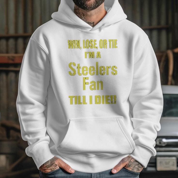 Win Lose Or Tie Im A Steelers Fan Till I Die Mens Hoodie Gifts for Her