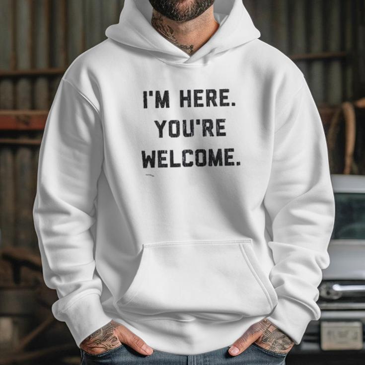 Im Here Youre Welcome Special 2022 Gift Hoodie Gifts for Her