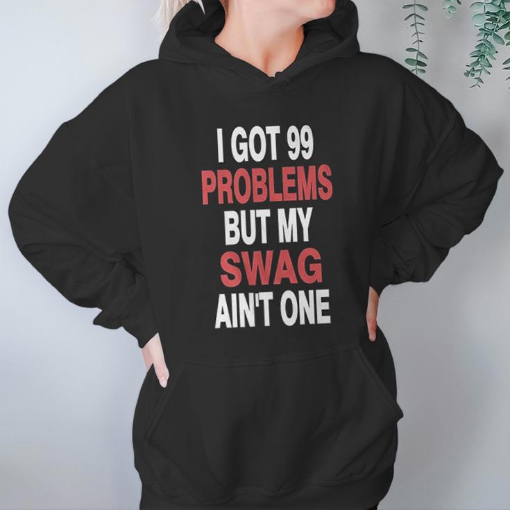 Got 99 Problems But My Swag Aint One Hoodie Gifts for Women