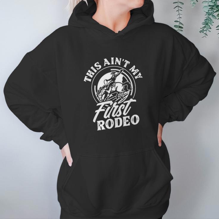 This Aint My First Rodeo Funny Cowboy Rodeo Bull Rider Gift Hoodie Gifts for Women