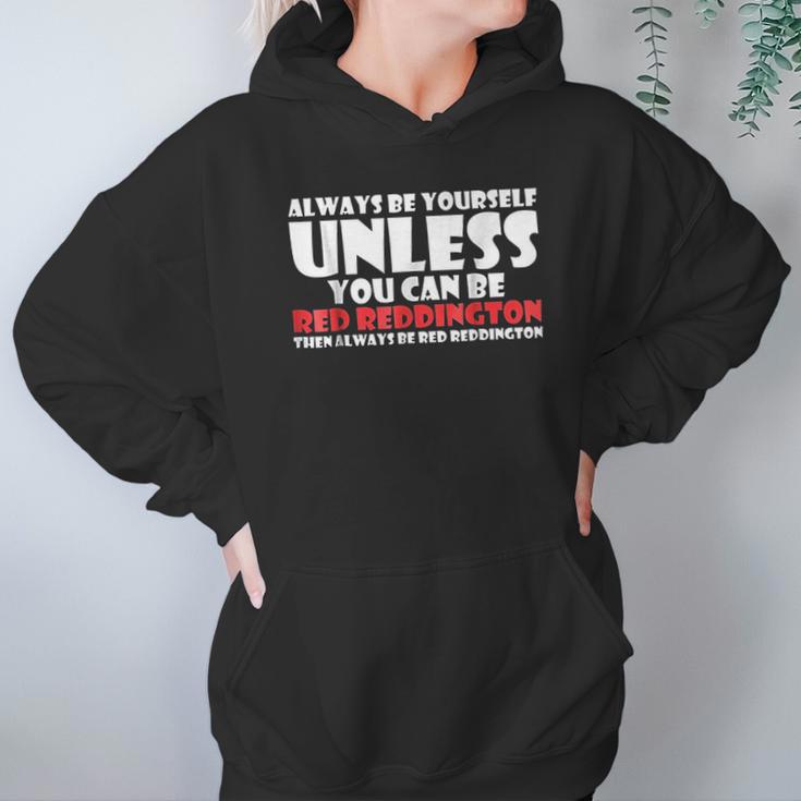 Always Be Yourself Unless You Can Red Reddington Hoodie Gifts for Women