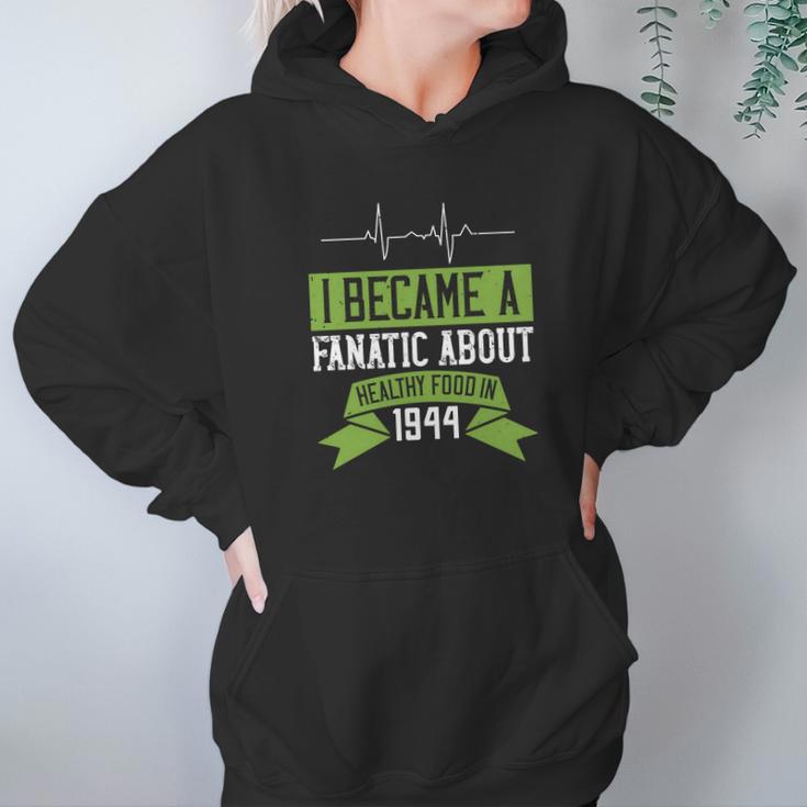 I Became A Fanatic About Healthy Food In 1944 Hoodie Gifts for Women