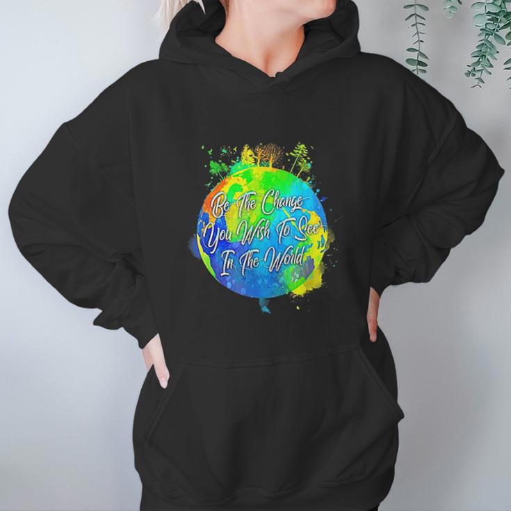 Be The Change You Wish To See In The World Hoodie Gifts for Women