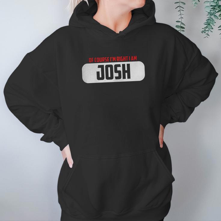 Of Course Im Right I Am Josh Hoodie Gifts for Women