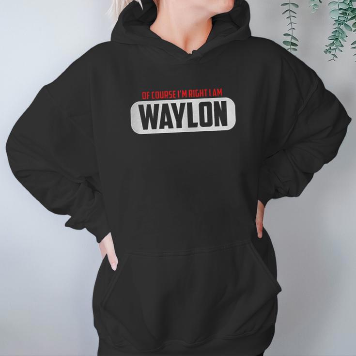 Of Course Im Right I Am Waylon Hoodie Gifts for Women