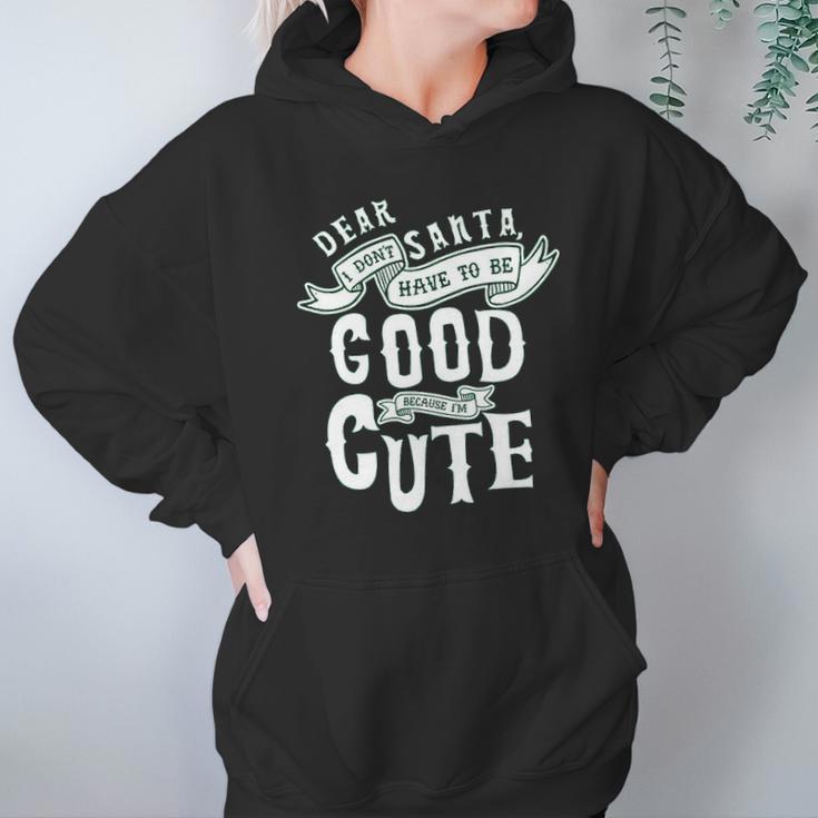 Dear Santa I Don’T Have To Be Good Because Im Cute Hoodie Gifts for Women