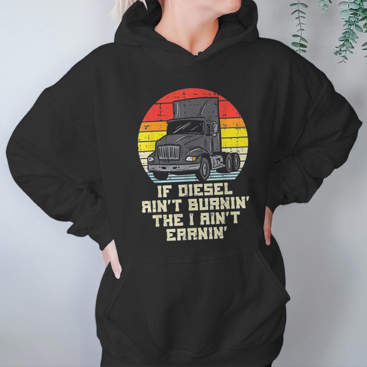 If Diesel Aint Burnin Earnin Truck Retro Trucker Driver Gift Hoodie Gifts for Women