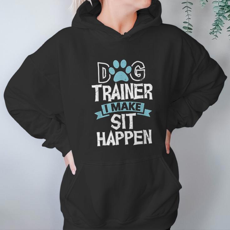 Dog Trainer I Make Sit Happen Funny Pet Training Hoodie Gifts for Women